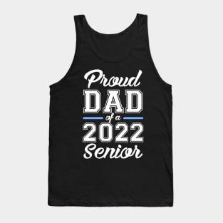 Class of 2022. Proud Dad of a 2022 Senior. Tank Top